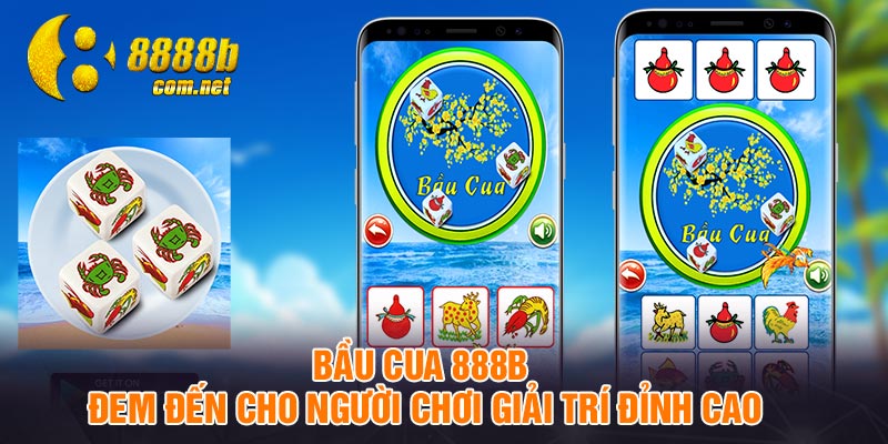 Bầu Cua 888B - Đem đến cho người chơi giải trí đỉnh cao
