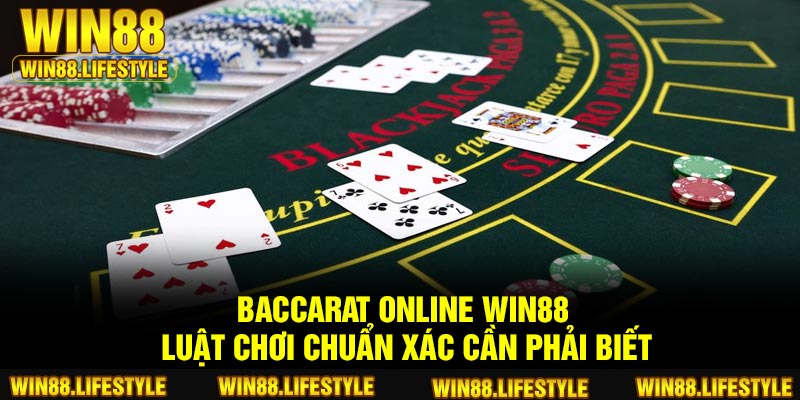 Baccarat Online Win88 – Luật Chơi Chuẩn xác Cần Phải Biết