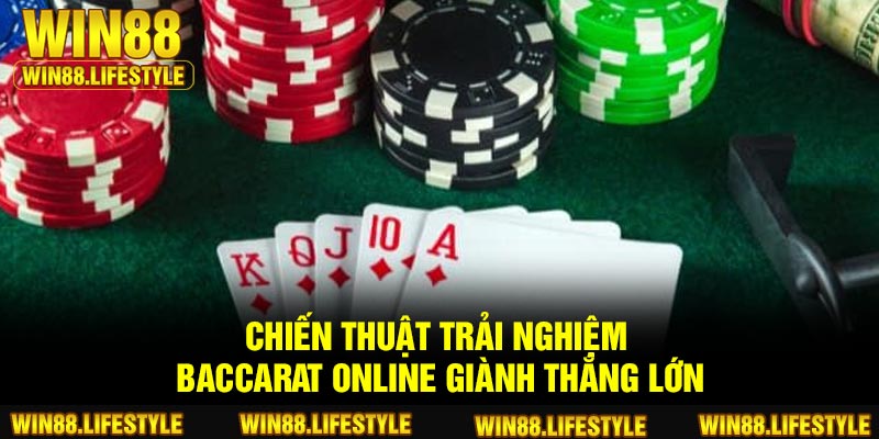 Chiến thuật trải nghiệm Baccarat Online giành thắng lớn