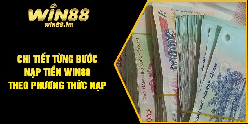 Chi tiết từng bước nạp tiền Win88 theo phương thức nạp